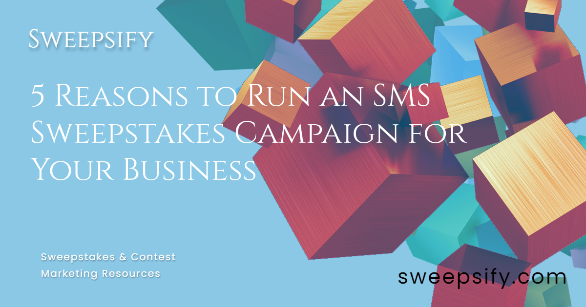 sweepsify 5 reasons to run an sms sweepstakes campaign for your business blog post