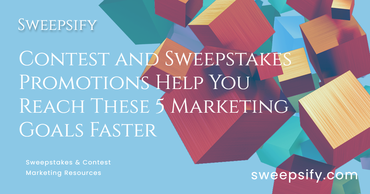 sweepsify contest and sweepstakes promotions help you reach these 5 marketing goals faster