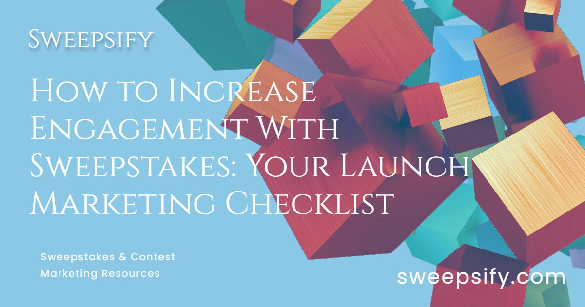 sweepsify how to increase engagement with sweepstakes your launch marketing checklist