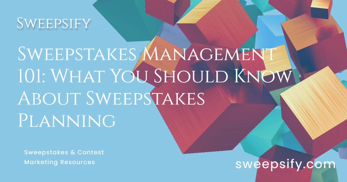 sweepsify sweepstakes management 101 what you should know about sweepstakes planning