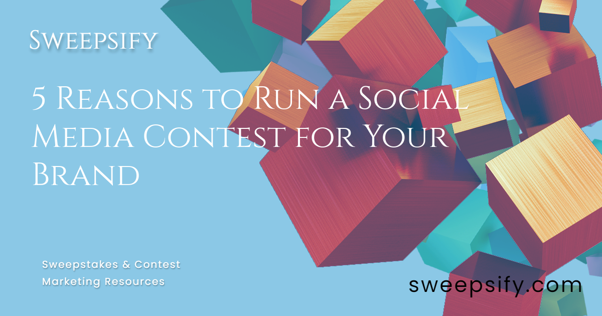 Sweepsify 5 reasons to run a social media contest for your brand blog post