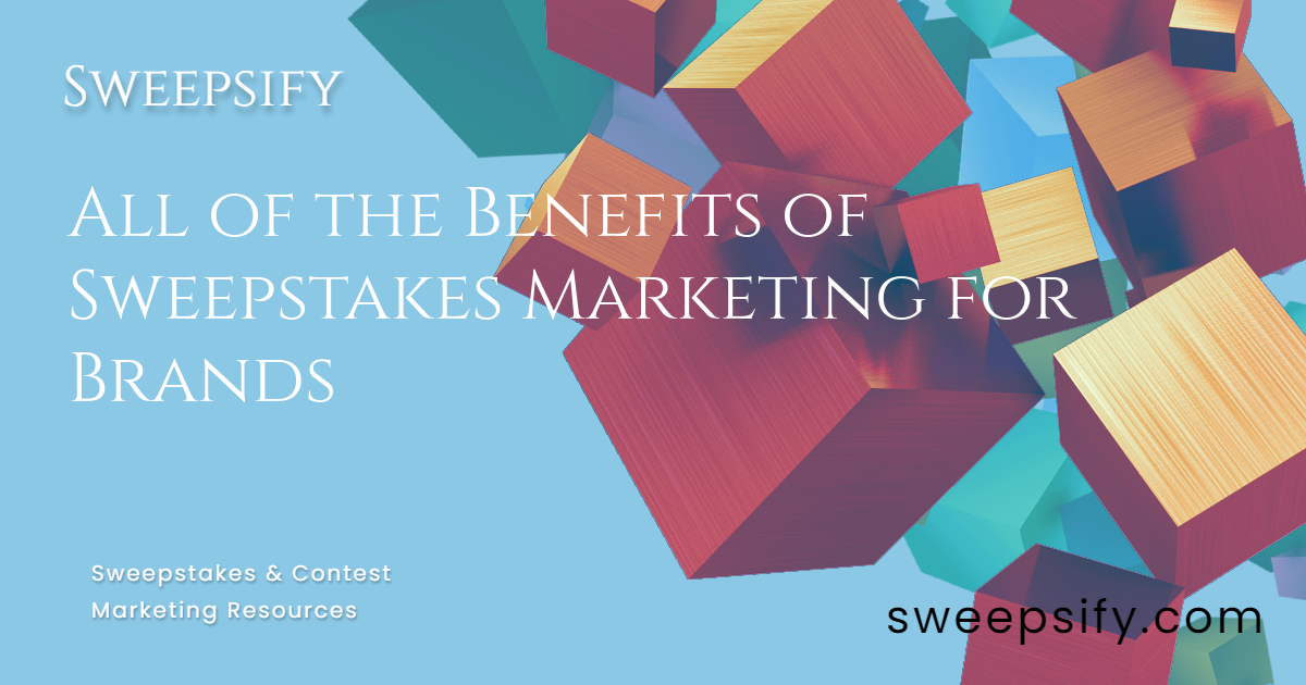 sweepsify all of the benefits of sweepstakes marketing for brands blog title