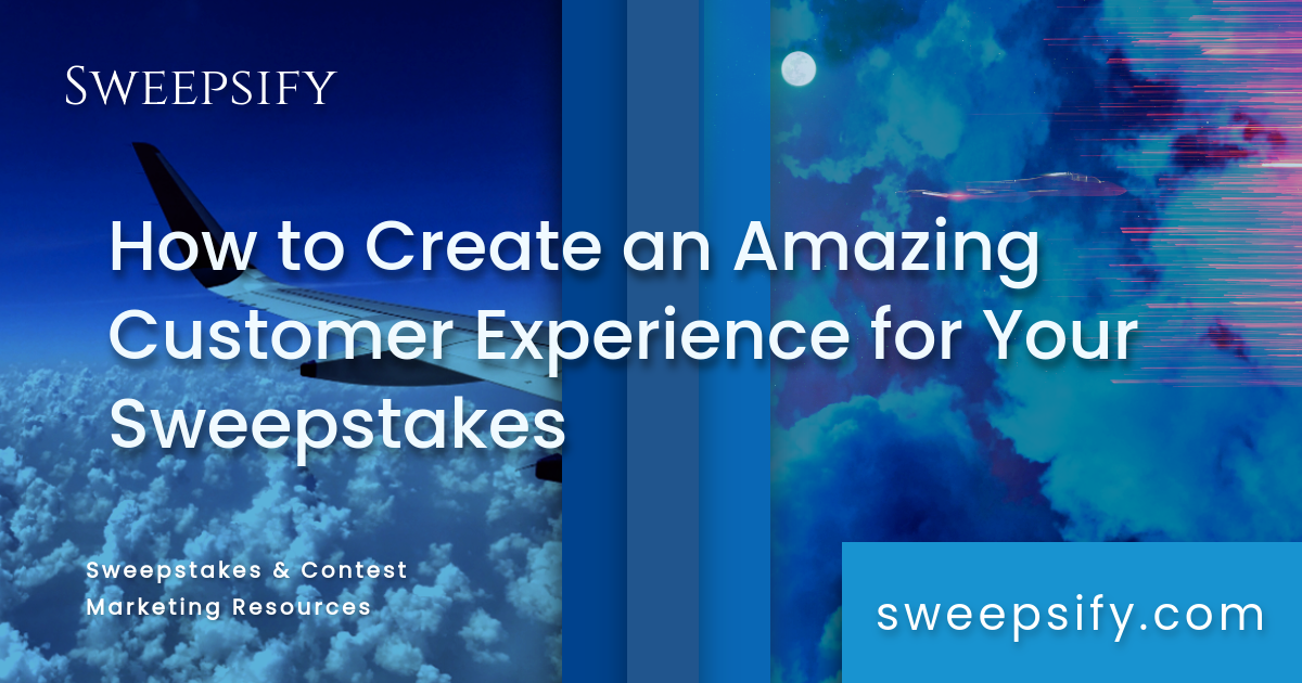 how to create an amazing customer experience for your sweepstakes blog post title