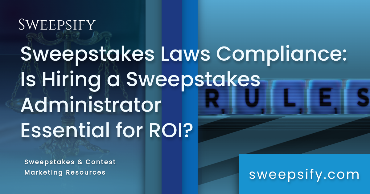 sweepstakes laws compliance is hiring a sweepstakes administrator essential for roi blog post title