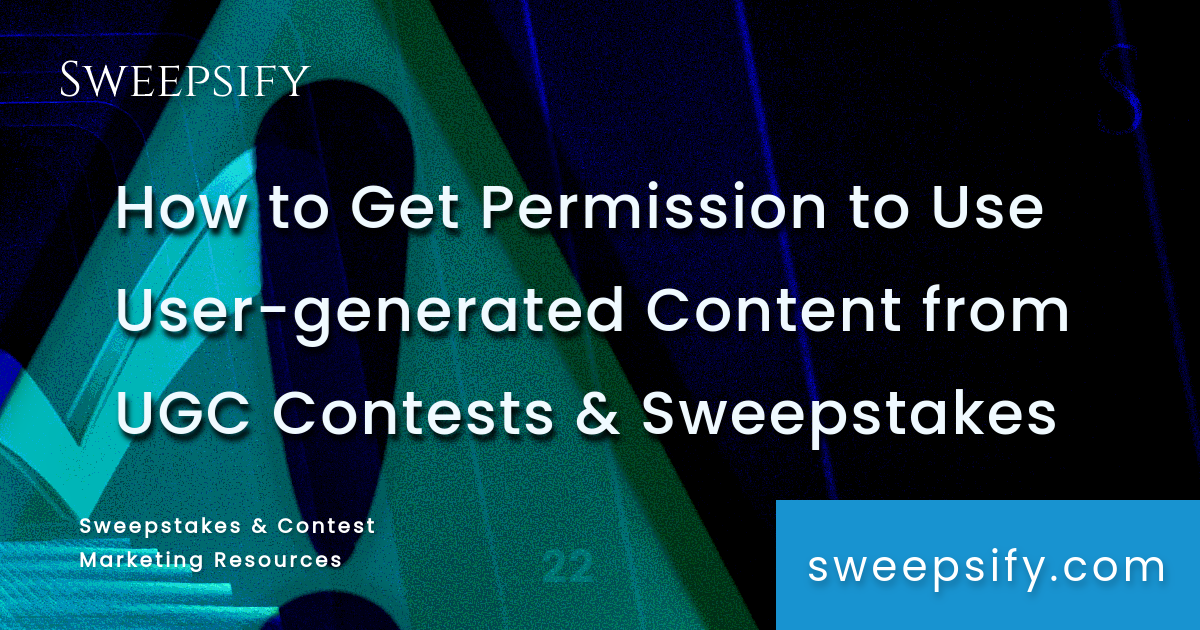 get permission to use user generated content from ugc contests and sweepstakes blog post title