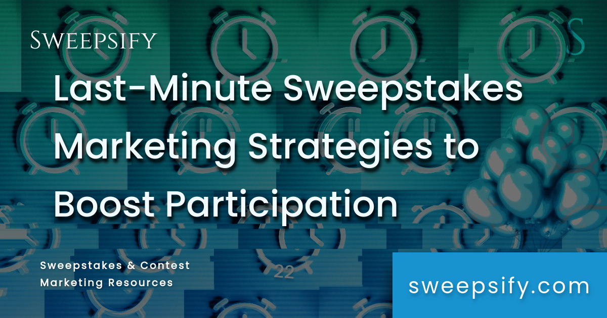 last minute sweepstakes marketing strategies to boost participation blog post title
