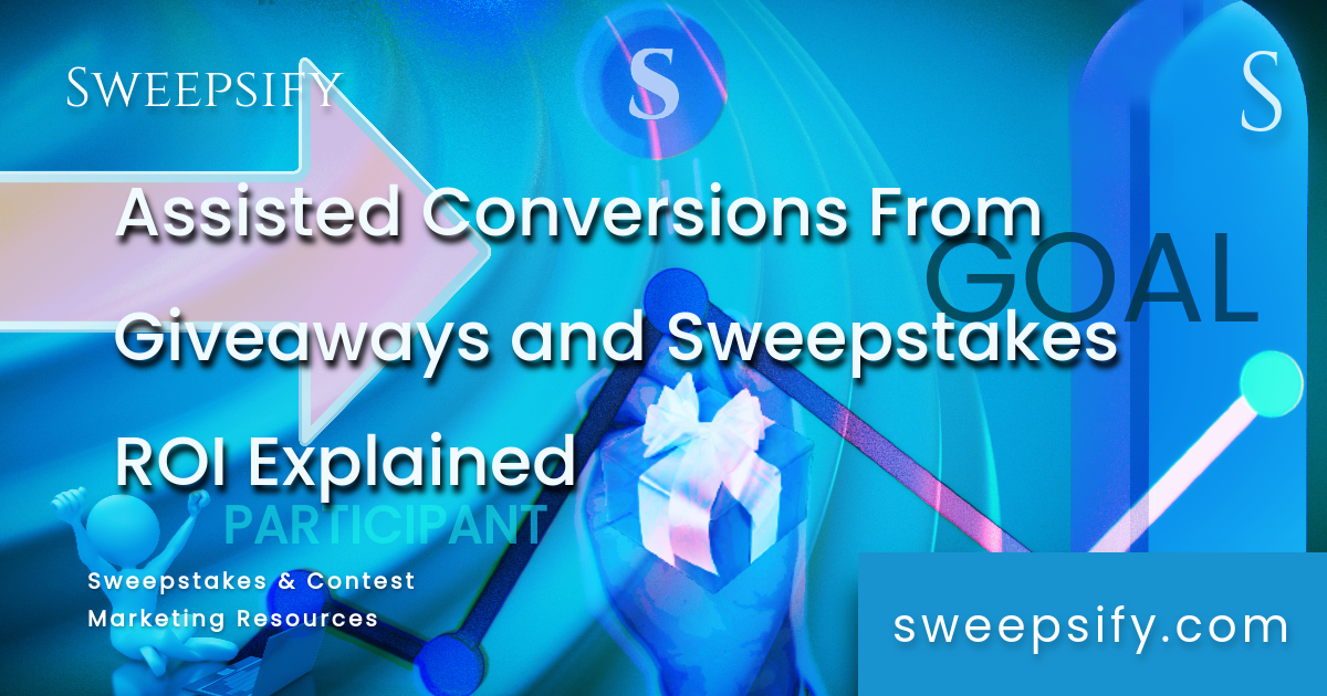 sweepsify assisted conversions from giveaways and sweepstakes roi explained blog post title